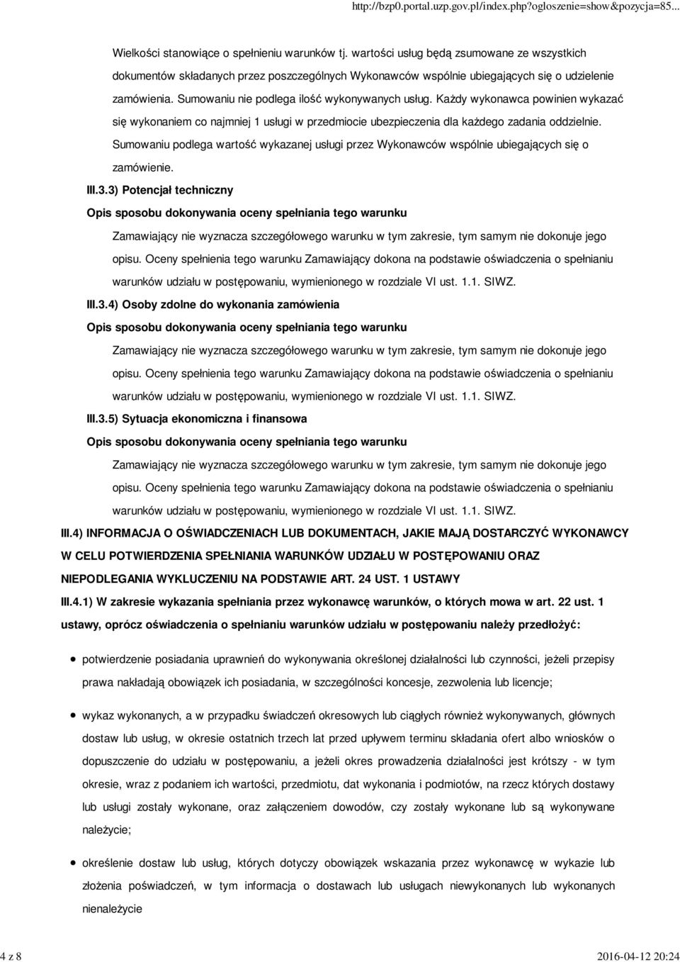 Każdy wykonawca powinien wykazać się wykonaniem co najmniej 1 usługi w przedmiocie ubezpieczenia dla każdego zadania oddzielnie.