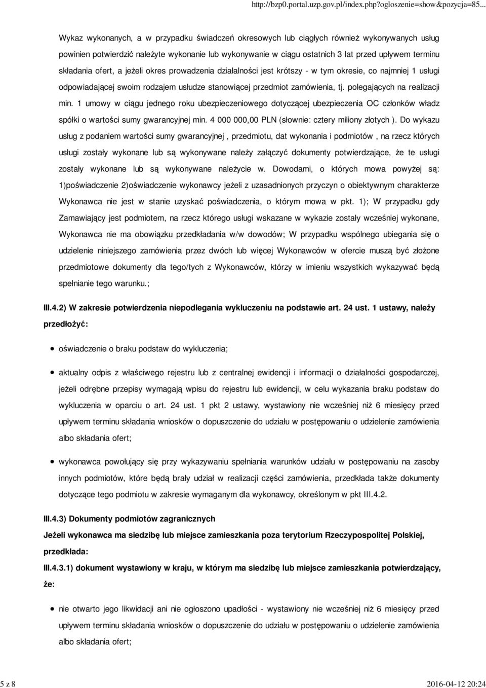 zamówienia, tj. polegających na realizacji min. 1 umowy w ciągu jednego roku ubezpieczeniowego dotyczącej ubezpieczenia OC członków władz spółki o wartości sumy gwarancyjnej min.