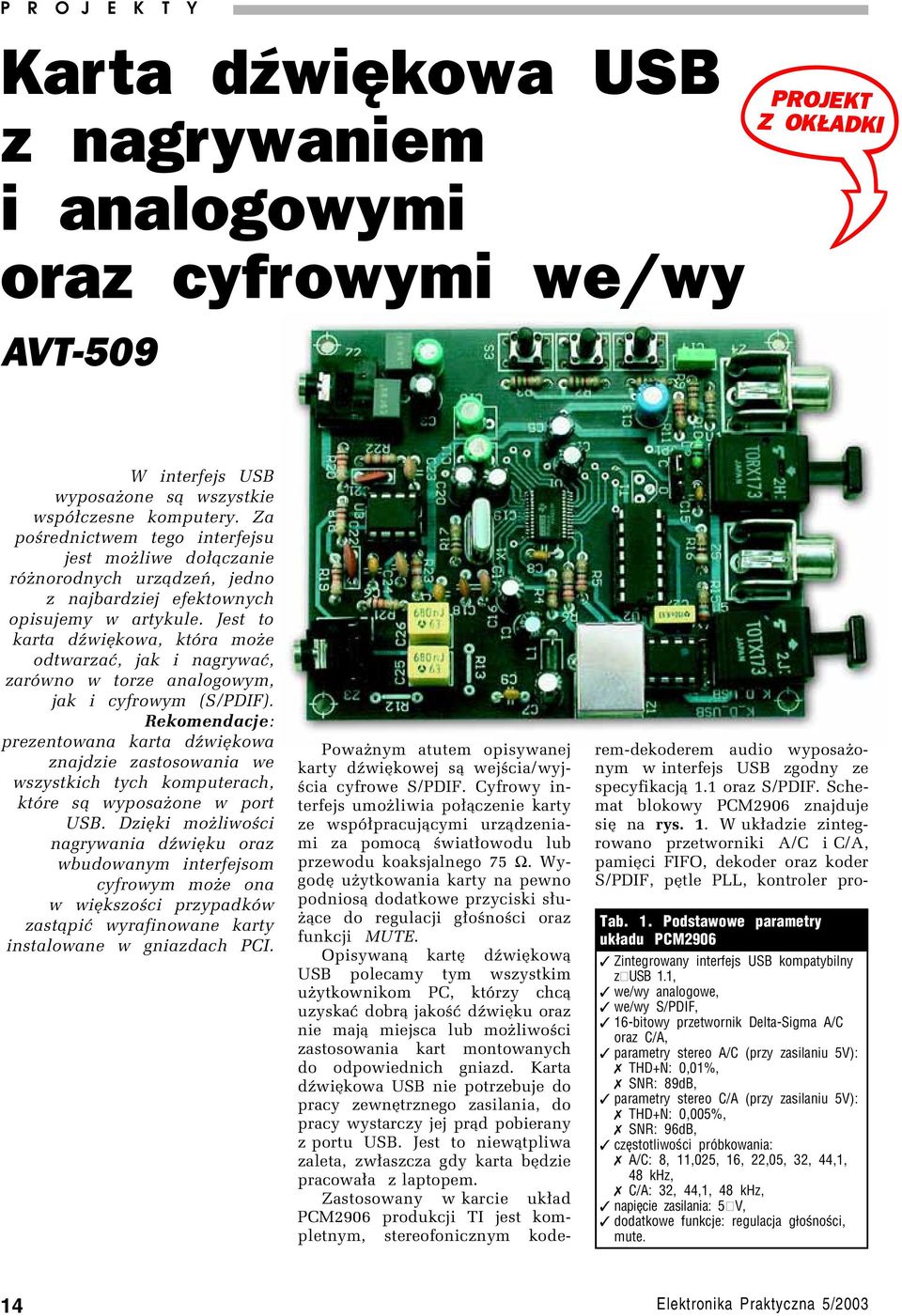 Jest to karta düwiíkowa, ktûra moøe odtwarzaê, jak i nagrywaê, zarûwno w torze analogowym, jak i cyfrowym (S/PDIF).