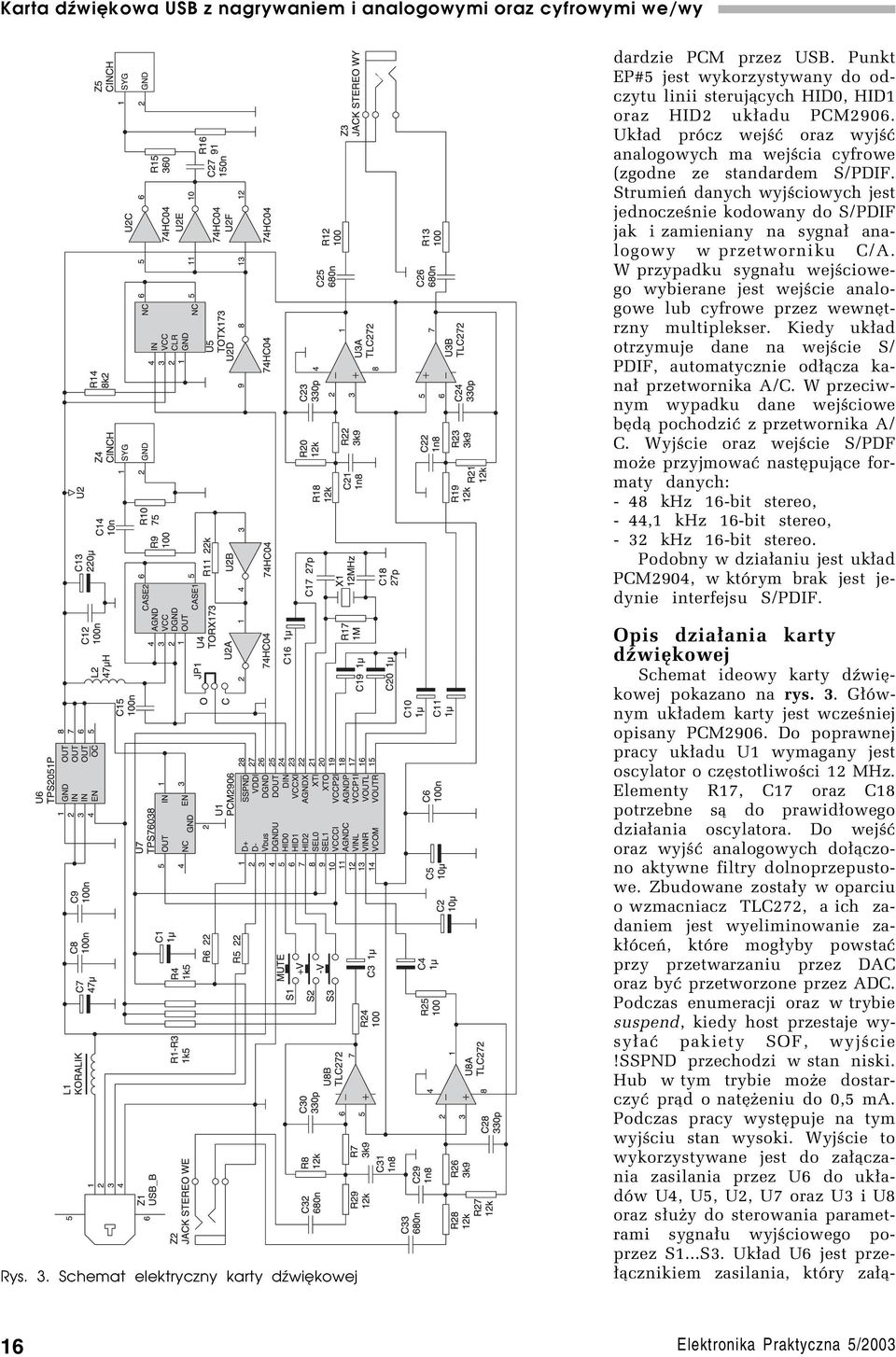StrumieÒ danych wyjúciowych jest jednoczeúnie kodowany do S/PDIF jak i zamieniany na sygna³ analogowy w przetworniku C/A.