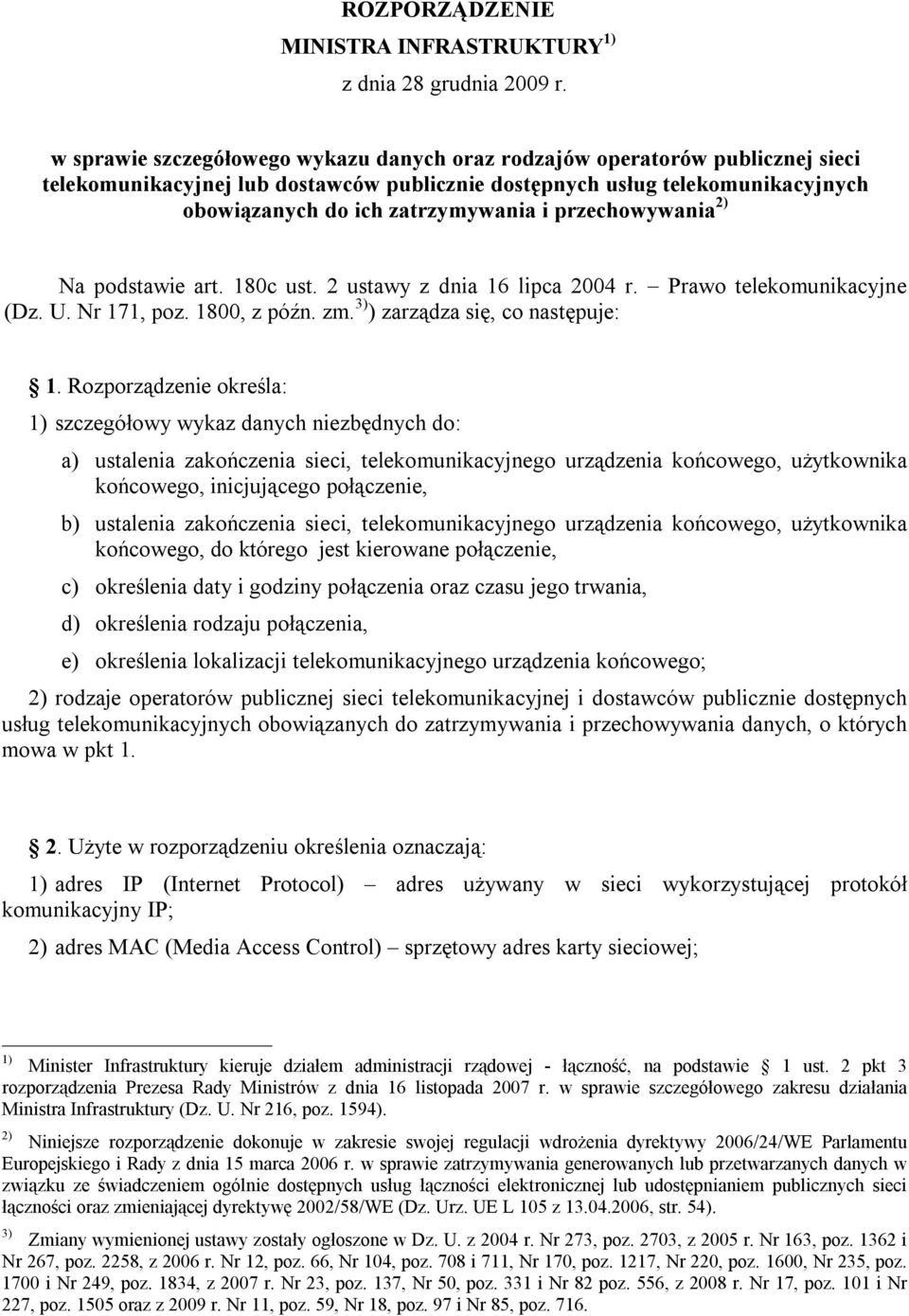 przechowywania 2) Na podstawie art. 180c ust. 2 ustawy z dnia 16 lipca 2004 r. Prawo telekomunikacyjne (Dz. U. Nr 171, poz. 1800, z późn. zm. 3) ) zarządza się, co następuje: 1.