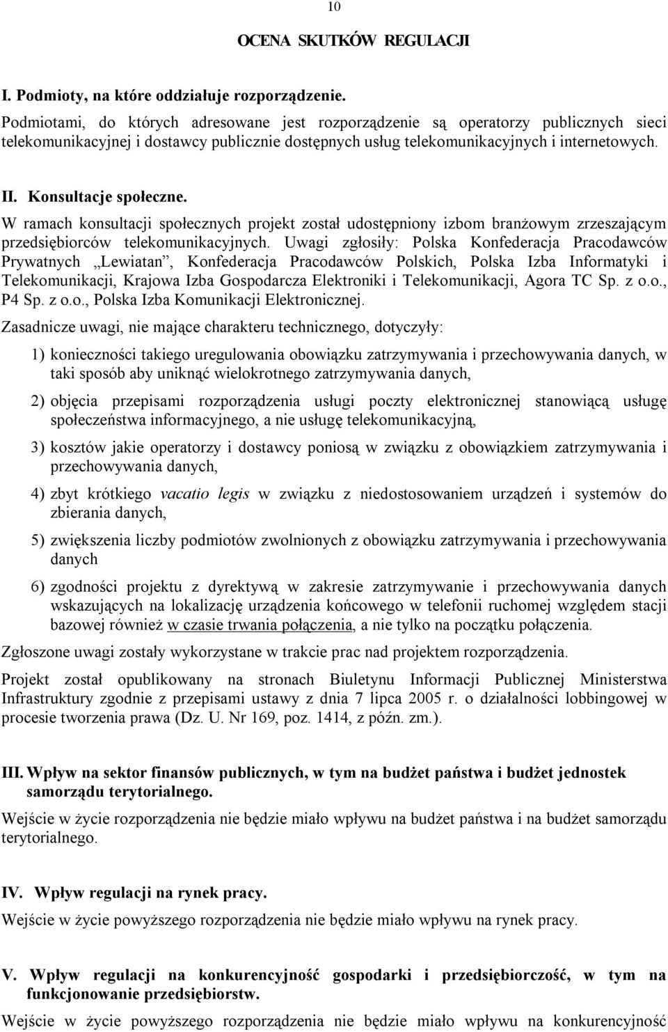 Konsultacje społeczne. W ramach konsultacji społecznych projekt został udostępniony izbom branżowym zrzeszającym przedsiębiorców telekomunikacyjnych.