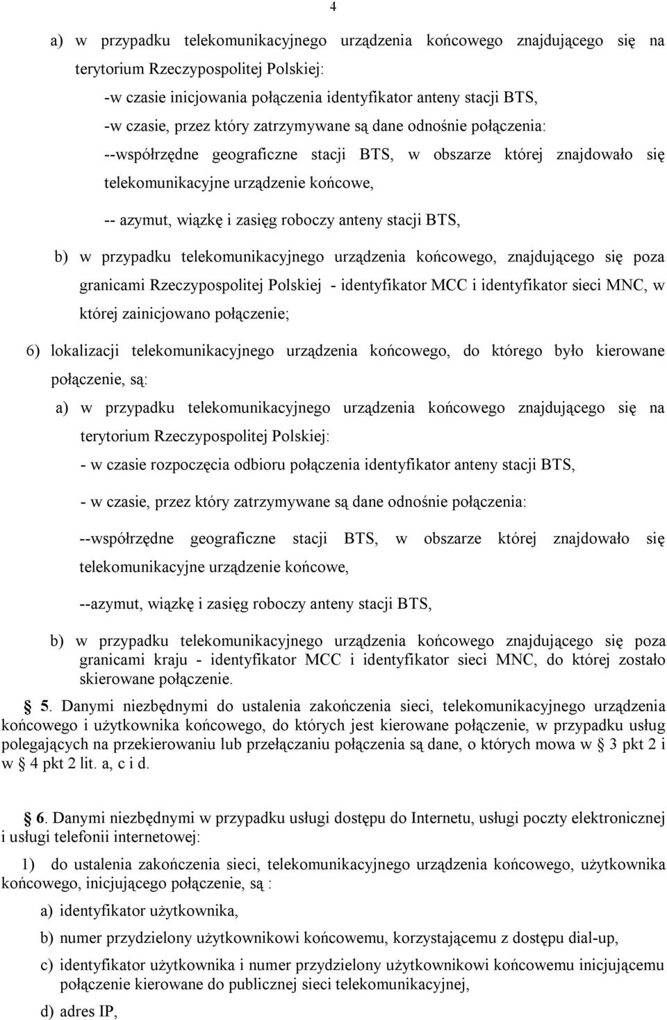 stacji BTS, b) w przypadku telekomunikacyjnego urządzenia końcowego, znajdującego się poza granicami Rzeczypospolitej Polskiej - identyfikator MCC i identyfikator sieci MNC, w której zainicjowano