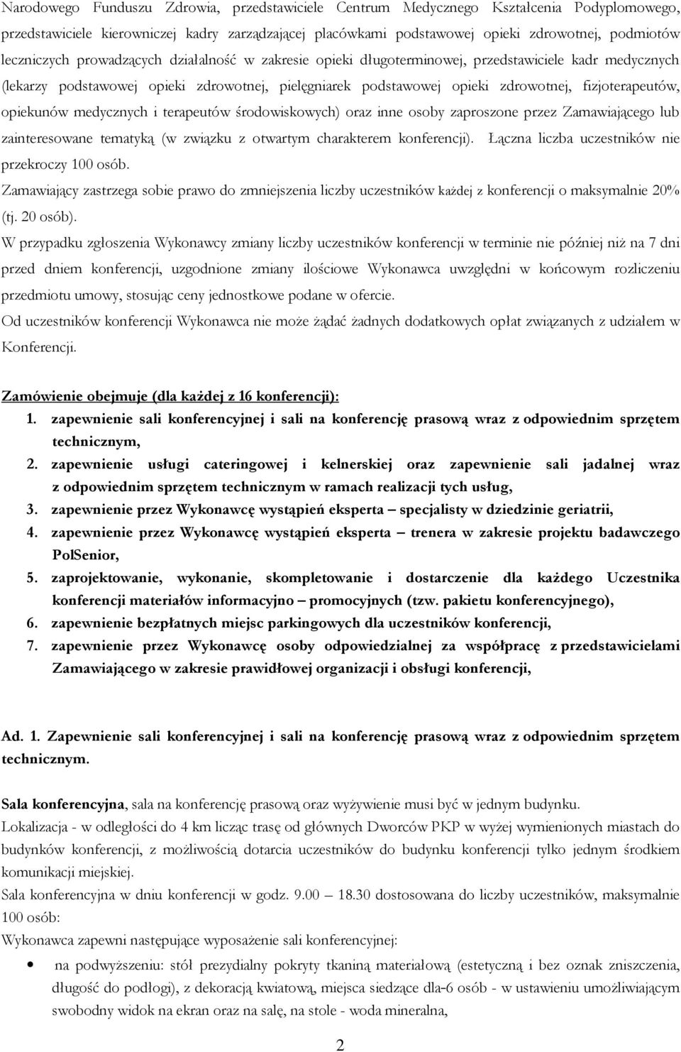 fizjoterapeutów, opiekunów medycznych i terapeutów środowiskowych) oraz inne osoby zaproszone przez Zamawiającego lub zainteresowane tematyką (w związku z otwartym charakterem konferencji).