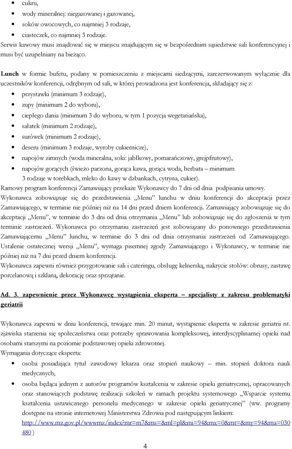 Lunch w formie bufetu, podany w pomieszczeniu z miejscami siedzącymi, zarezerwowanym wyłącznie dla uczestników konferencji, odrębnym od sali, w której prowadzona jest konferencja, składający się z: