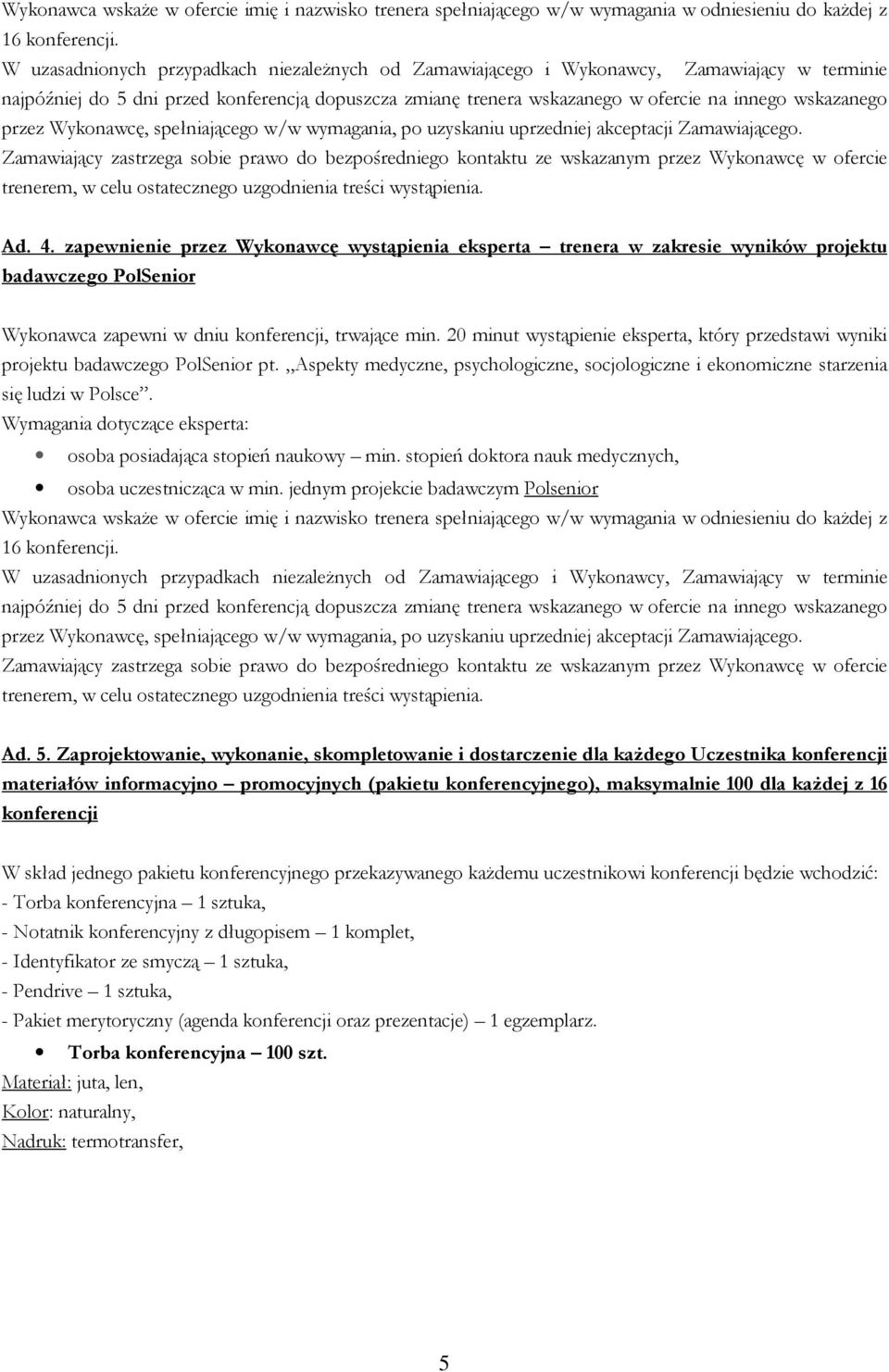 przez Wykonawcę, spełniającego w/w wymagania, po uzyskaniu uprzedniej akceptacji Zamawiającego.