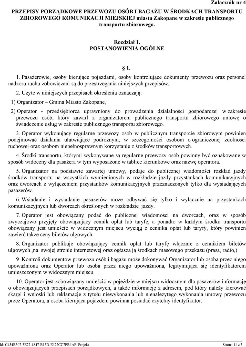 Użyte w niniejszych przepisach określenia oznaczają: 1) Organizator Gmina Miasto Zakopane, 2) Operator - przedsiębiorca uprawniony do prowadzenia działalności gospodarczej w zakresie przewozu osób,