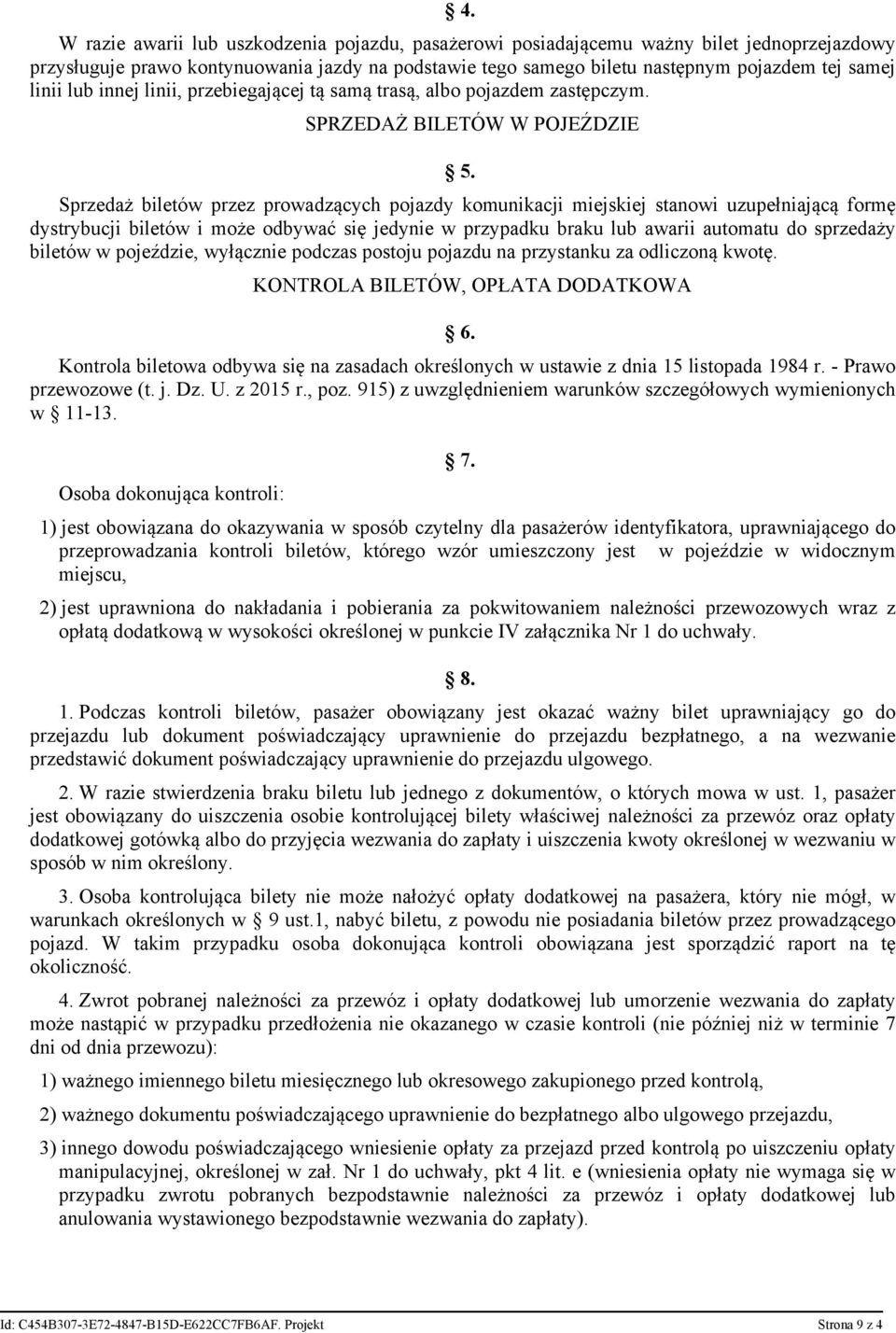 Sprzedaż biletów przez prowadzących pojazdy komunikacji miejskiej stanowi uzupełniającą formę dystrybucji biletów i może odbywać się jedynie w przypadku braku lub awarii automatu do sprzedaży biletów