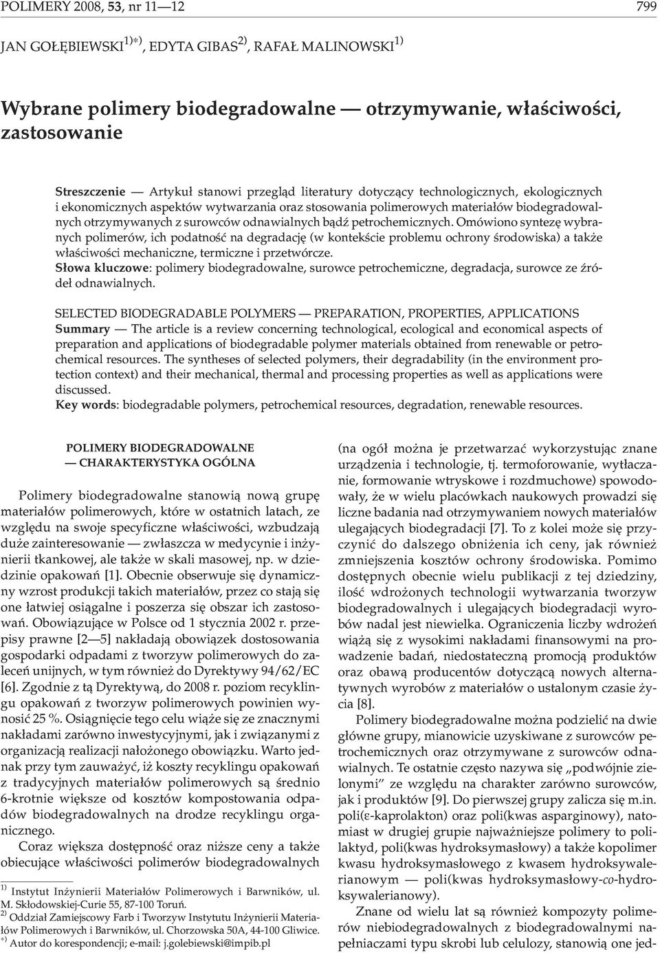 mówioo sytezê wybraych polimerów, ich podatoœæ a degradacjê (w kotekœcie problemu ochroy œrodowiska) a tak e w³aœciwoœci mechaicze, termicze i przetwórcze.