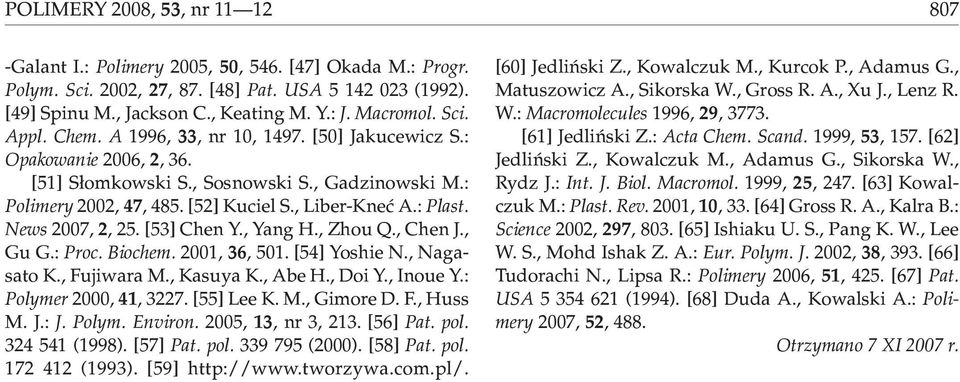 [53] Che Y., Yag H., Zhou Q., Che J., Gu G.: Proc. Biochem. 2001, 36, 501. [54] Yoshie N., Nagasato K., Fujiwara M., Kasuya K., Abe H., Doi Y., Ioue Y.: Polymer 2000, 41, 3227. [55] Lee K. M., Gimore D.