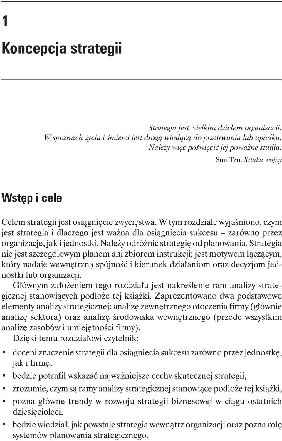 W tym rozdziale wyjaśniono, czym jest strategia i dlaczego jest ważna dla osiągnięcia sukcesu zarówno przez organizacje, jak i jednostki. Należy odróżnić strategię od planowania.