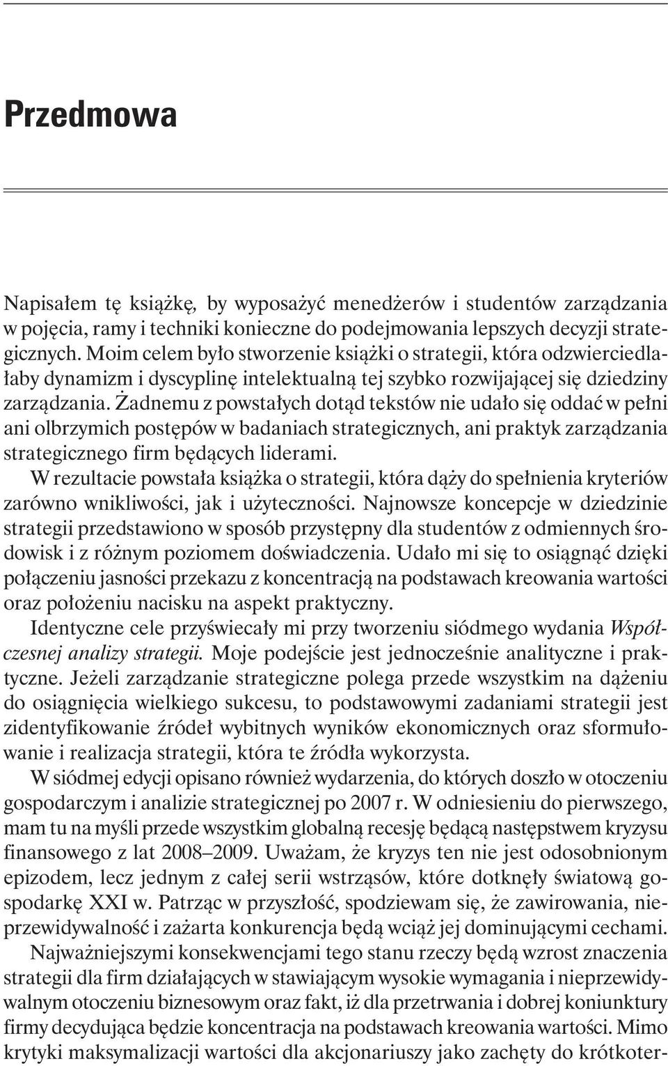 Żadnemu z powstałych dotąd tekstów nie udało się oddać w pełni ani olbrzymich postępów w badaniach strategicznych, ani praktyk zarządzania strategicznego firm będących liderami.