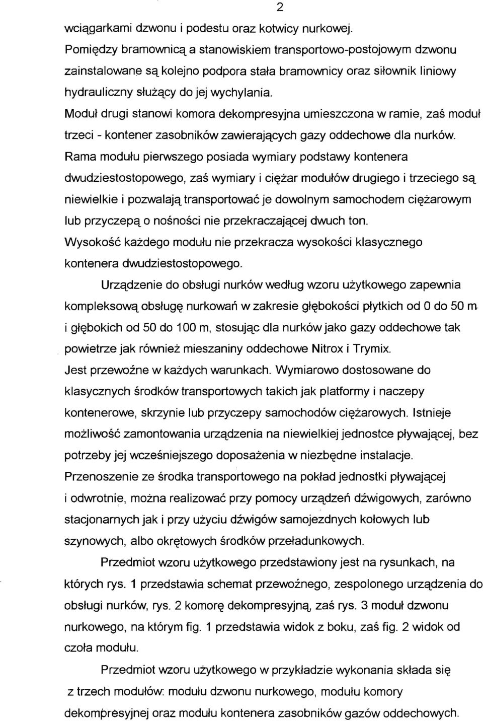 Moduł drugi stanowi komora dekompresyjna umieszczona w ramie, zaś moduł trzeci - kontener zasobników zawierających gazy oddechowe dla nurków.