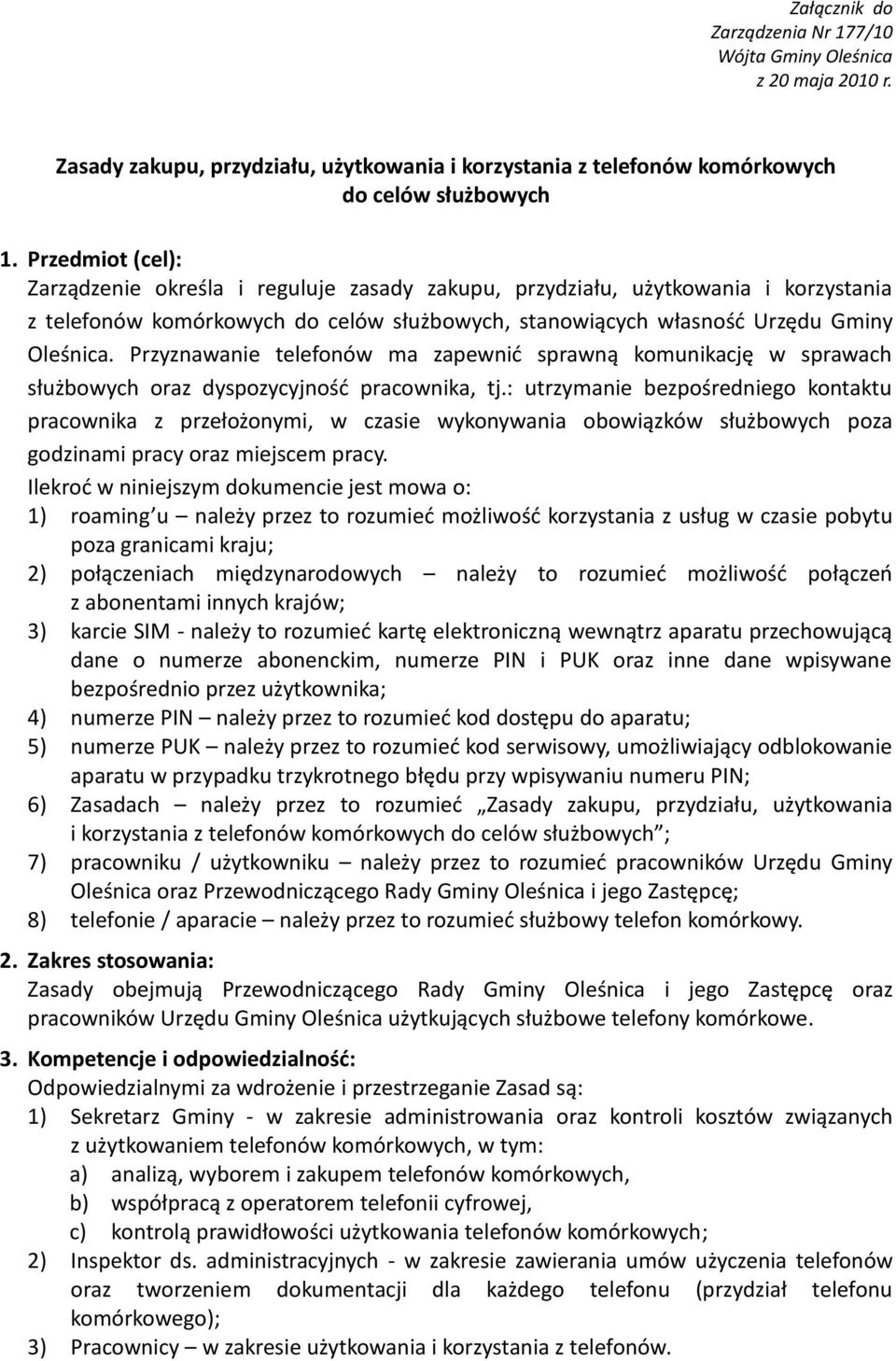 Przyznawanie telefonów ma zapewnid sprawną komunikację w sprawach służbowych oraz dyspozycyjnośd pracownika, tj.