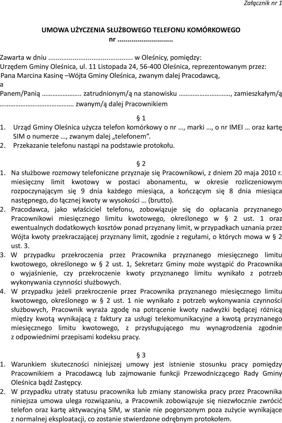 zwanym/ą dalej Pracownikiem 1 1. Urząd Gminy Oleśnica użycza telefon komórkowy o nr, marki, o nr IMEI oraz kartę SIM o numerze, zwanym dalej telefonem. 2.