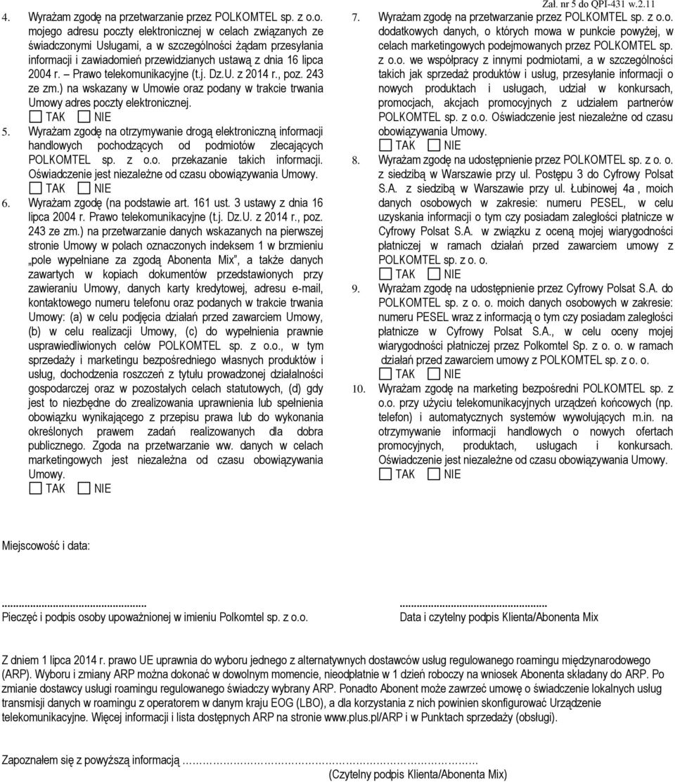 o. mojego adresu poczty elektronicznej w celach związanych ze świadczonymi Usługami, a w szczególności żądam przesyłania informacji i zawiadomień przewidzianych ustawą z dnia 16 lipca 2004 r.