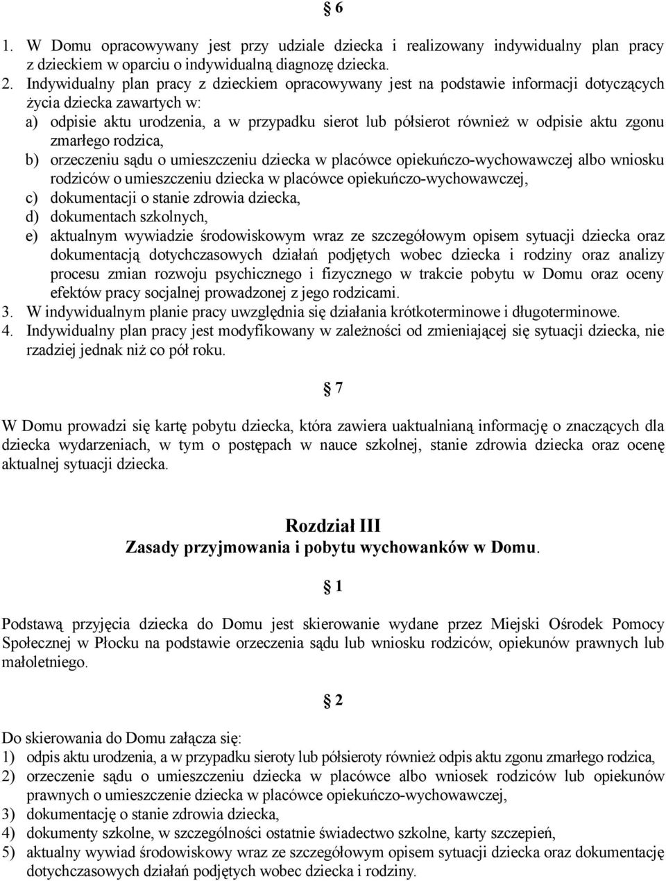 aktu zgonu zmarłego rodzica, b) orzeczeniu sądu o umieszczeniu dziecka w placówce opiekuńczo-wychowawczej albo wniosku rodziców o umieszczeniu dziecka w placówce opiekuńczo-wychowawczej, c)