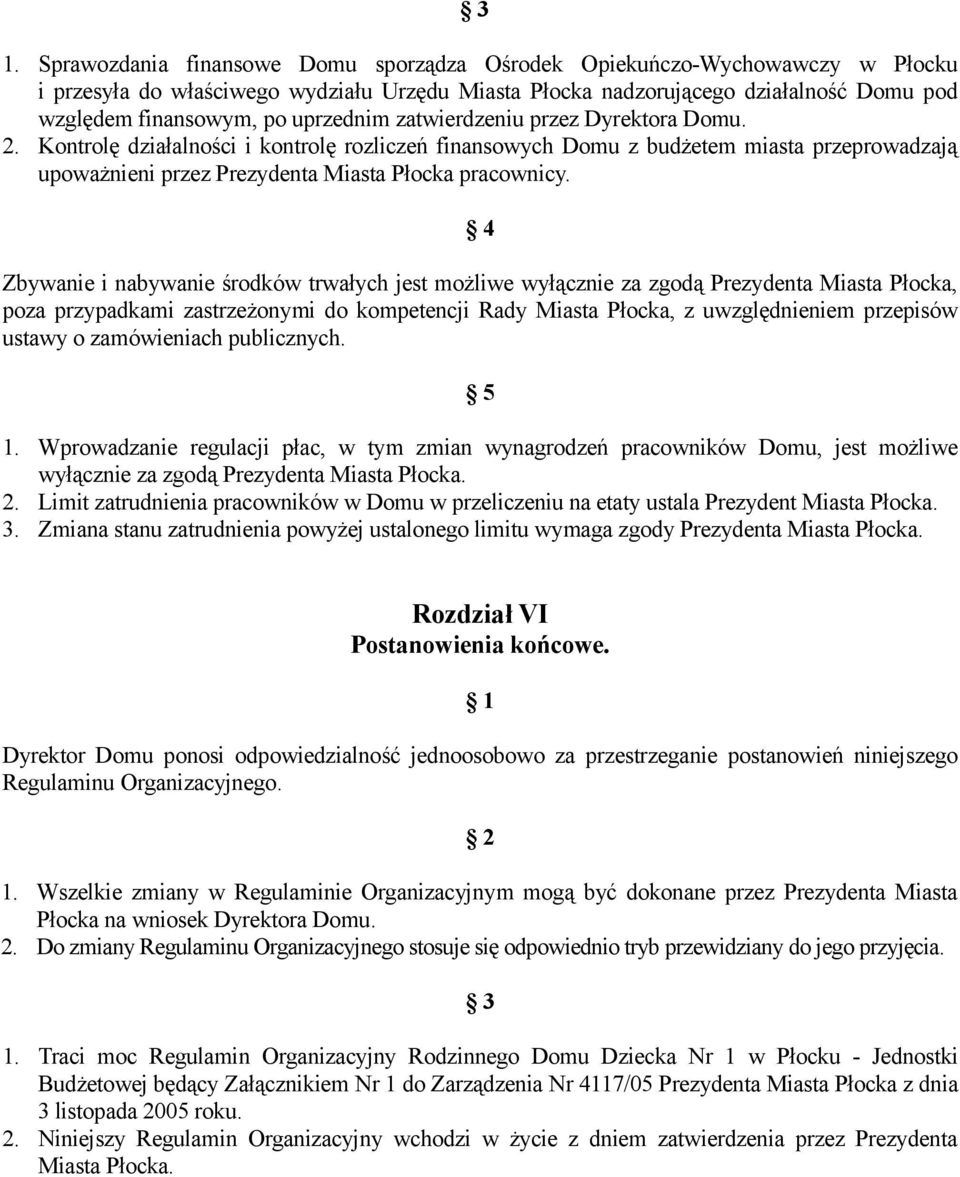 Zbywanie i nabywanie środków trwałych jest możliwe wyłącznie za zgodą Prezydenta Miasta Płocka, poza przypadkami zastrzeżonymi do kompetencji Rady Miasta Płocka, z uwzględnieniem przepisów ustawy o