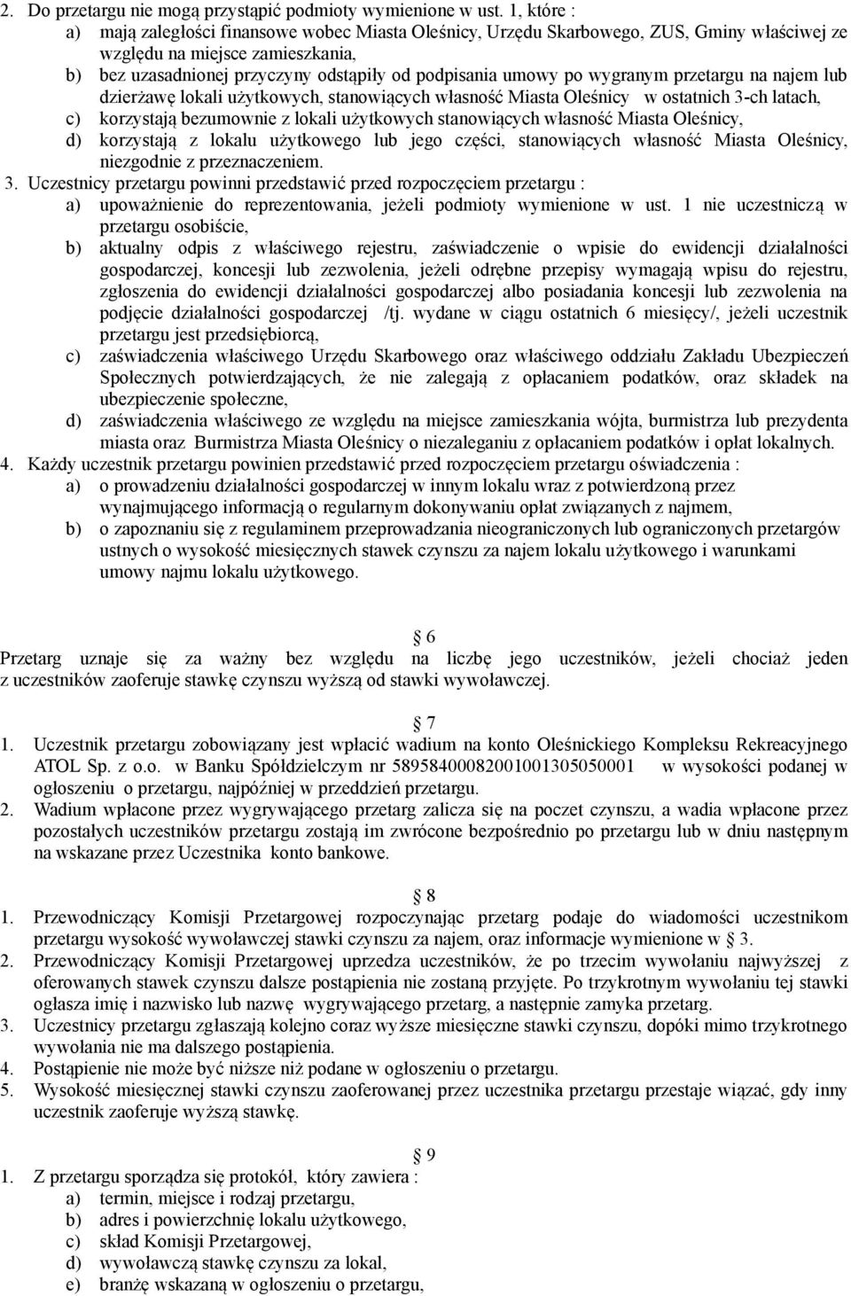 po wygranym przetargu na najem lub dzierżawę lokali użytkowych, stanowiących własność Miasta Oleśnicy w ostatnich 3-ch latach, c) korzystają bezumownie z lokali użytkowych stanowiących własność