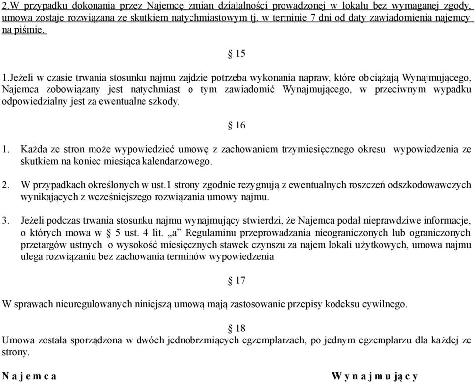 Jeżeli w czasie trwania stosunku najmu zajdzie potrzeba wykonania napraw, które obciążają Wynajmującego, Najemca zobowiązany jest natychmiast o tym zawiadomić Wynajmującego, w przeciwnym wypadku