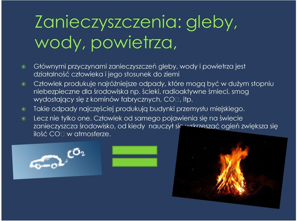 ścieki, radioaktywne śmieci, smog wydostający się z kominów fabrycznych, CO, itp.