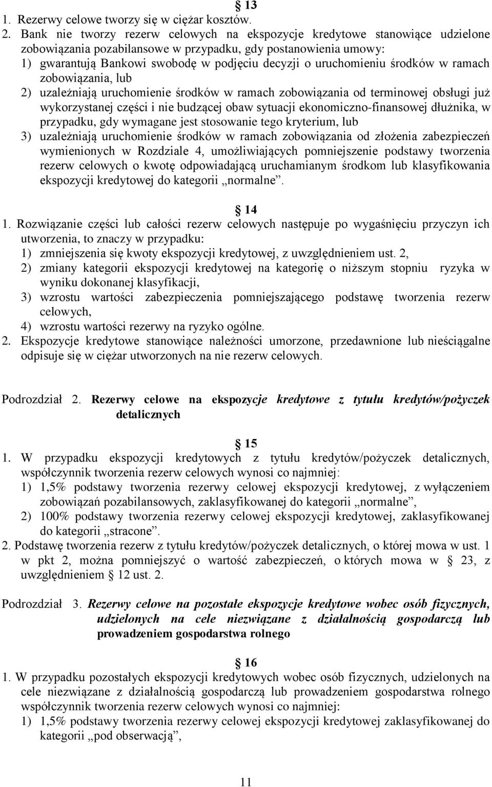 uruchomieniu środków w ramach zobowiązania, lub 2) uzależniają uruchomienie środków w ramach zobowiązania od terminowej obsługi już wykorzystanej części i nie budzącej obaw sytuacji