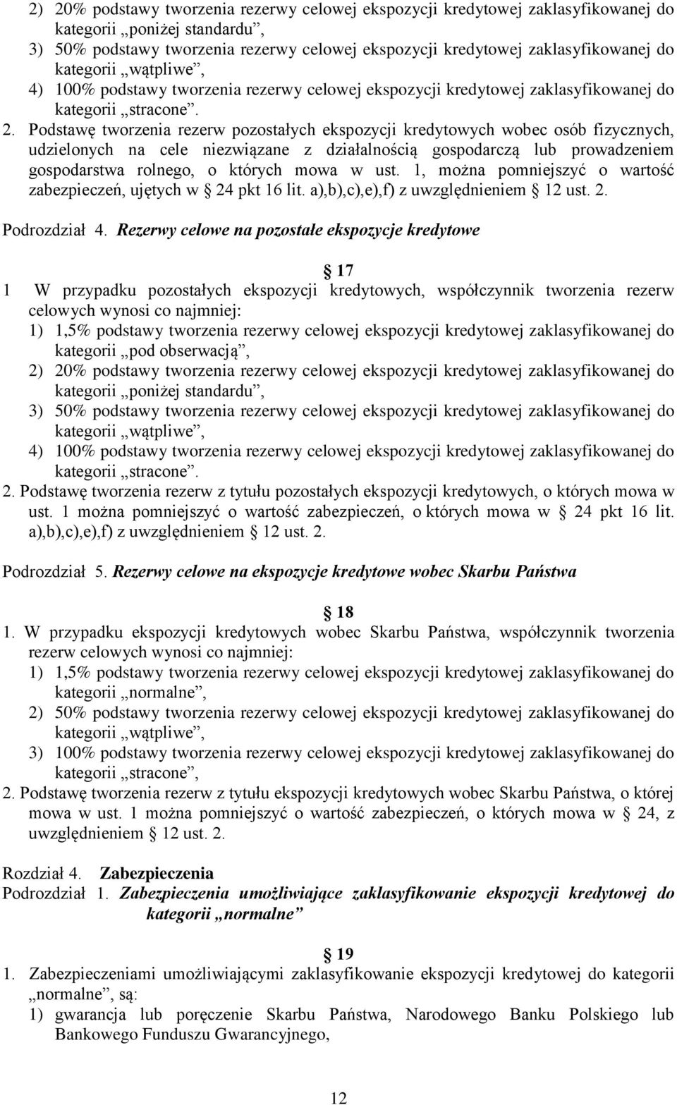 Podstawę tworzenia rezerw pozostałych ekspozycji kredytowych wobec osób fizycznych, udzielonych na cele niezwiązane z działalnością gospodarczą lub prowadzeniem gospodarstwa rolnego, o których mowa w