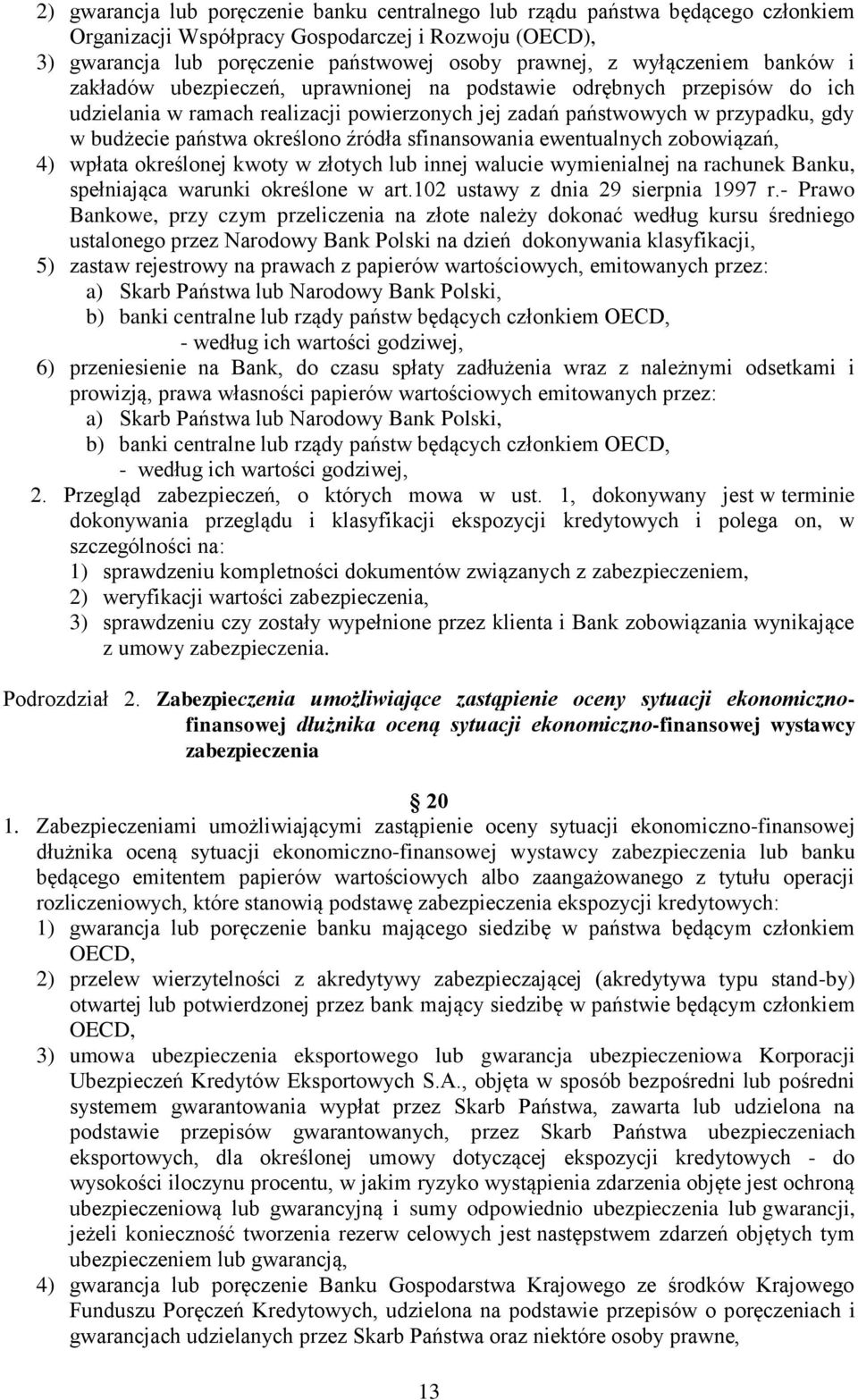 określono źródła sfinansowania ewentualnych zobowiązań, 4) wpłata określonej kwoty w złotych lub innej walucie wymienialnej na rachunek Banku, spełniająca warunki określone w art.