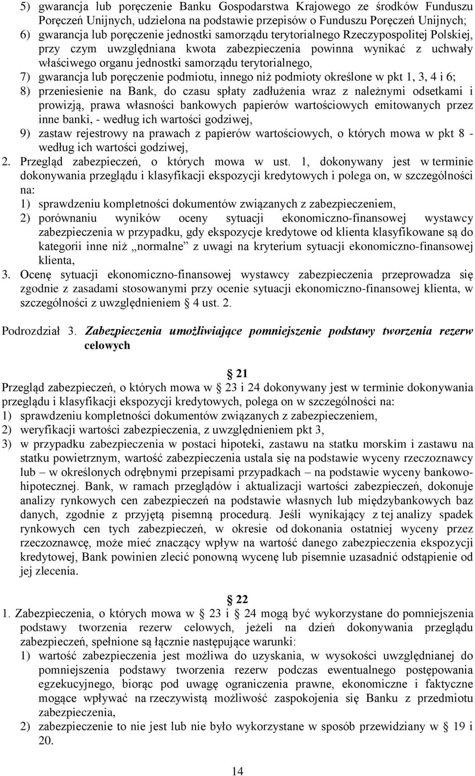 poręczenie podmiotu, innego niż podmioty określone w pkt 1, 3, 4 i 6; 8) przeniesienie na Bank, do czasu spłaty zadłużenia wraz z należnymi odsetkami i prowizją, prawa własności bankowych papierów