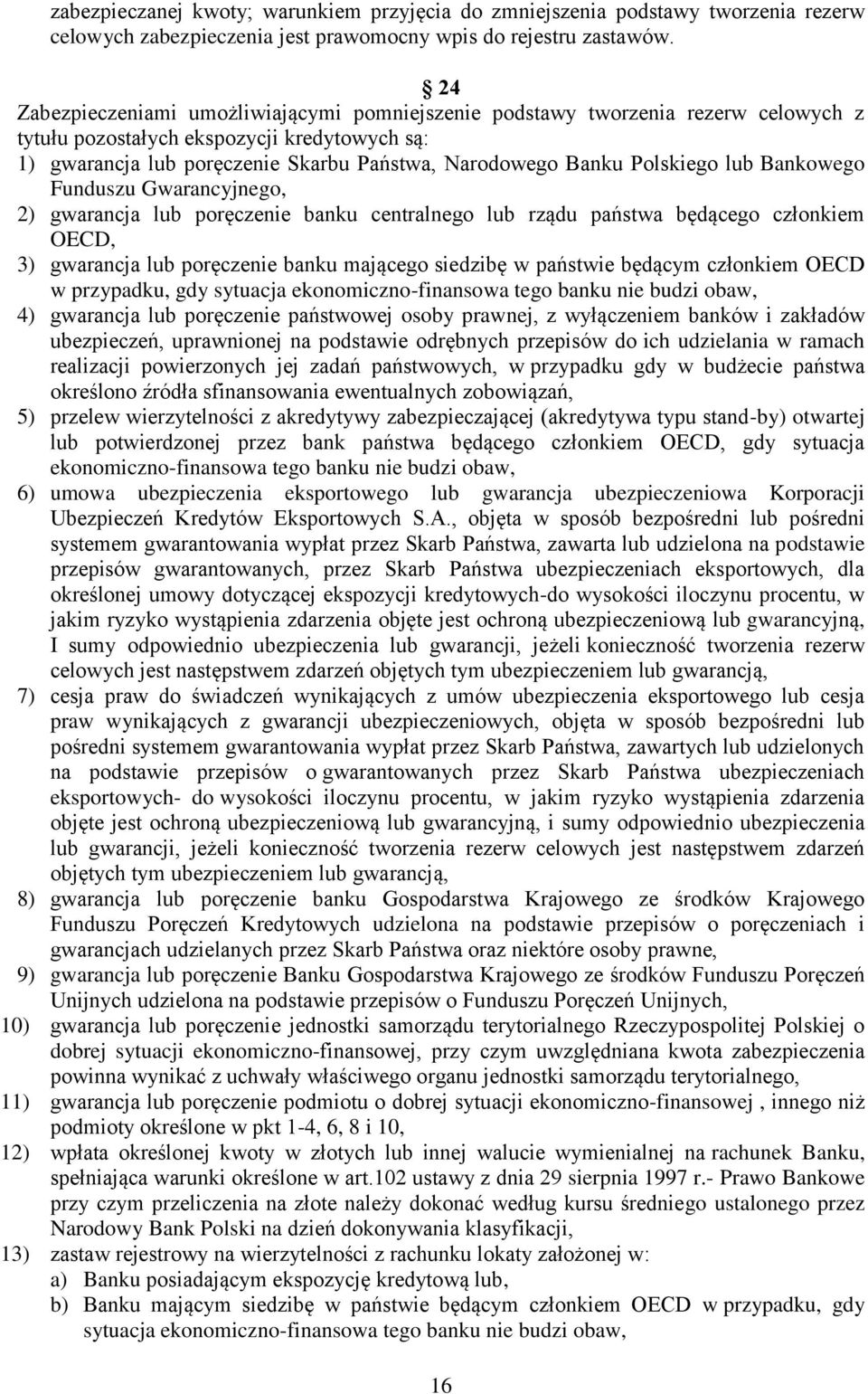 Polskiego lub Bankowego Funduszu Gwarancyjnego, 2) gwarancja lub poręczenie banku centralnego lub rządu państwa będącego członkiem OECD, 3) gwarancja lub poręczenie banku mającego siedzibę w państwie