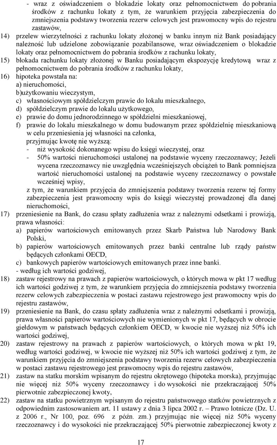 oświadczeniem o blokadzie lokaty oraz pełnomocnictwem do pobrania środków z rachunku lokaty, 15) blokada rachunku lokaty złożonej w Banku posiadającym ekspozycję kredytową wraz z pełnomocnictwem do