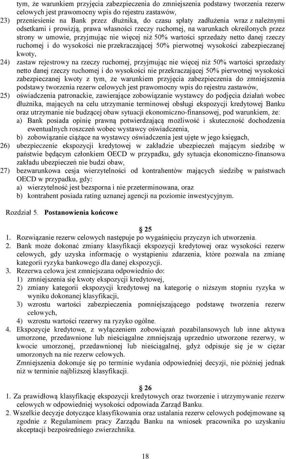 ruchomej i do wysokości nie przekraczającej 50% pierwotnej wysokości zabezpieczanej kwoty, 24) zastaw rejestrowy na rzeczy ruchomej, przyjmując nie więcej niż 50% wartości sprzedaży netto danej