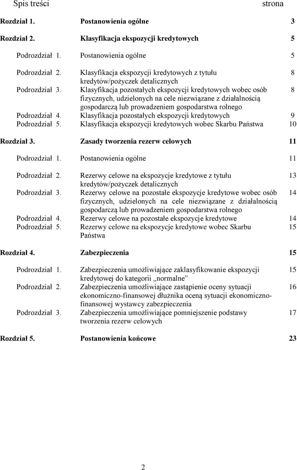 Klasyfikacja pozostałych ekspozycji kredytowych wobec osób 8 fizycznych, udzielonych na cele niezwiązane z działalnością gospodarczą lub prowadzeniem gospodarstwa rolnego Podrozdział 4.