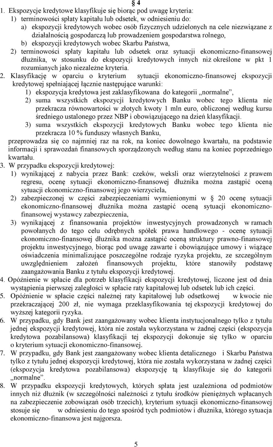 ekonomiczno-finansowej dłużnika, w stosunku do ekspozycji kredytowych innych niż określone w pkt 1 rozumianych jako niezależne kryteria. 2.