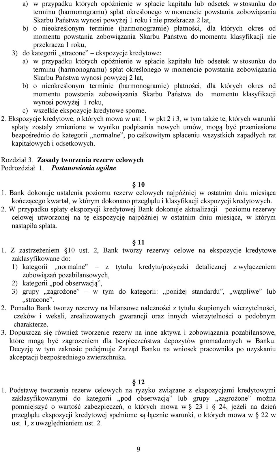 kategorii stracone ekspozycje kredytowe: a) w przypadku których opóźnienie w spłacie kapitału lub odsetek w stosunku do terminu (harmonogramu) spłat określonego w momencie powstania zobowiązania