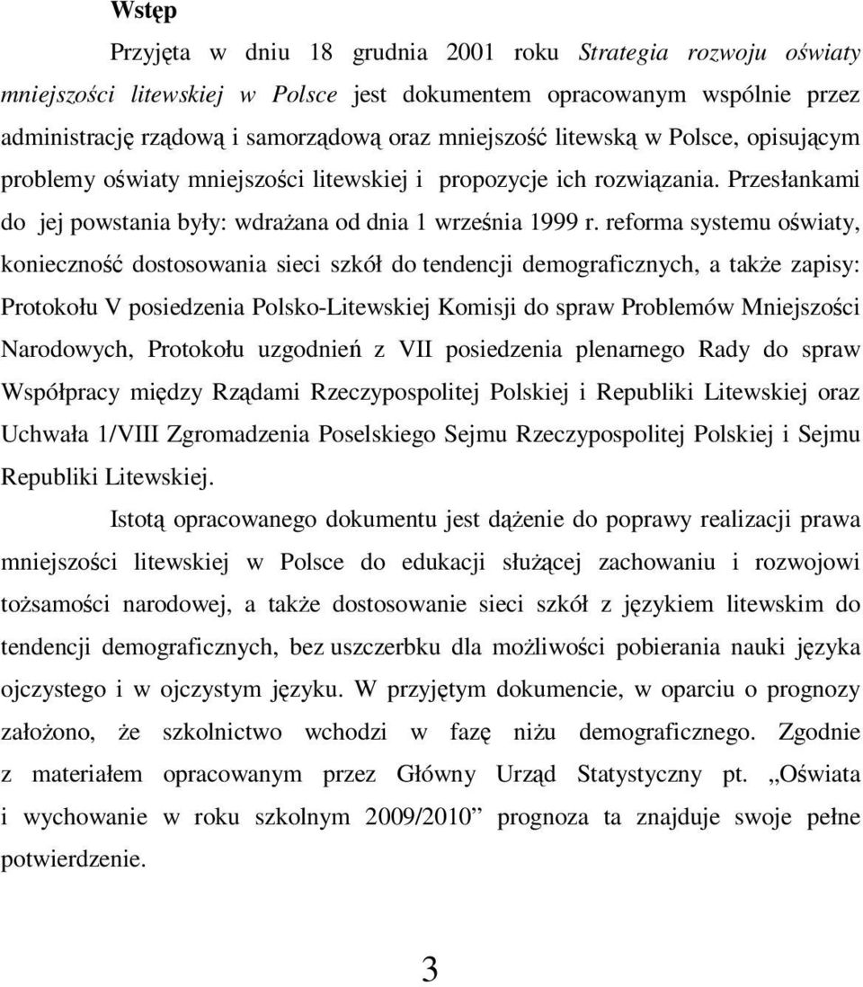 reforma systemu oświaty, konieczność dostosowania sieci szkół do tendencji demograficznych, a także zapisy: Protokołu V posiedzenia Polsko-Litewskiej Komisji do spraw Problemów Mniejszości