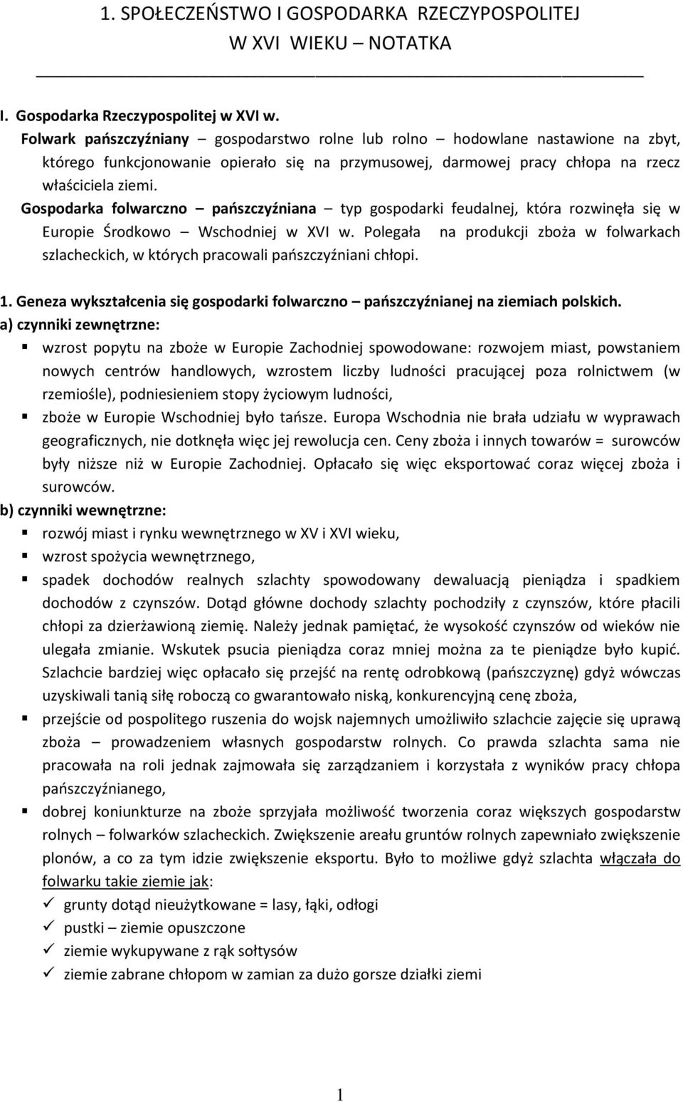 Gospodarka folwarczno paoszczyźniana typ gospodarki feudalnej, która rozwinęła się w Europie Środkowo Wschodniej w XVI w.