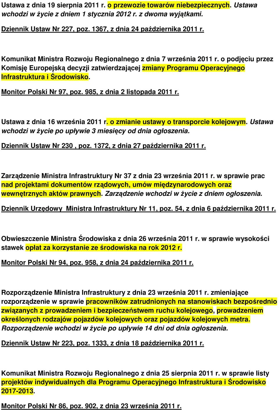 o podjęciu przez Komisję Europejską decyzji zatwierdzającej zmiany Programu Operacyjnego Infrastruktura i Środowisko. Monitor Polski Nr 97, poz. 985, z dnia 2 listopada 2011 r.
