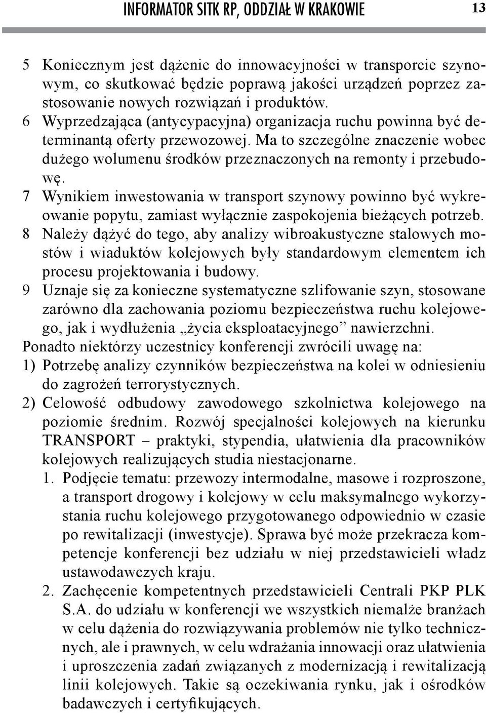 Ma to szczególne znaczenie wobec dużego wolumenu środków przeznaczonych na remonty i przebudowę.