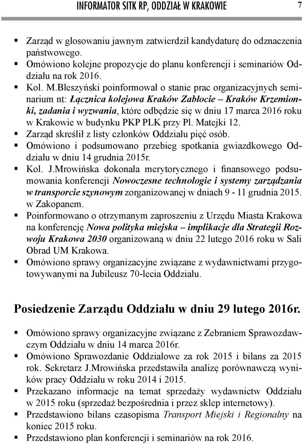 Błeszyński poinformował o stanie prac organizacyjnych seminarium nt: Łącznica kolejowa Kraków Zabłocie Kraków Krzemionki, zadania i wyzwania, które odbędzie się w dniu 17 marca 2016 roku w Krakowie w