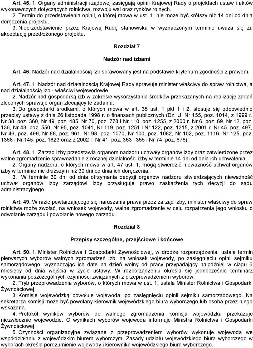 Nieprzedstawienie przez Krajową Radę stanowiska w wyznaczonym terminie uważa się za akceptację przedłożonego projektu. Rozdział 7 Nadzór nad izbami Art. 46.