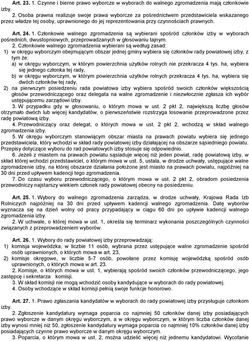 . 1. Członkowie walnego zgromadzenia są wybierani spośród członków izby w wyborach pośrednich, dwustopniowych, przeprowadzanych w głosowaniu tajnym. 2.