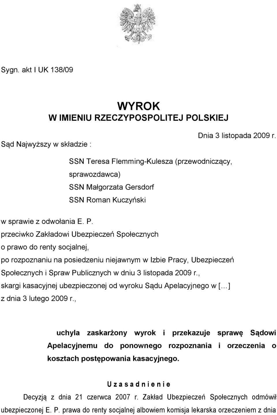 przeciwko Zakładowi Ubezpieczeń Społecznych o prawo do renty socjalnej, po rozpoznaniu na posiedzeniu niejawnym w Izbie Pracy, Ubezpieczeń Społecznych i Spraw Publicznych w dniu 3 listopada 2009 r.