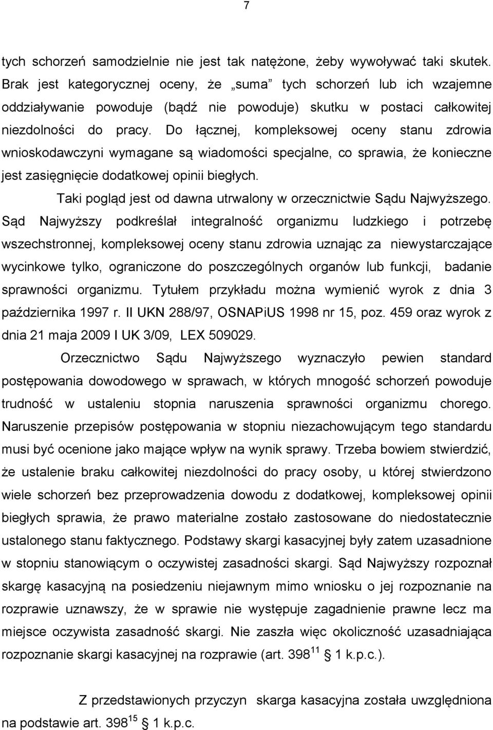 Do łącznej, kompleksowej oceny stanu zdrowia wnioskodawczyni wymagane są wiadomości specjalne, co sprawia, że konieczne jest zasięgnięcie dodatkowej opinii biegłych.