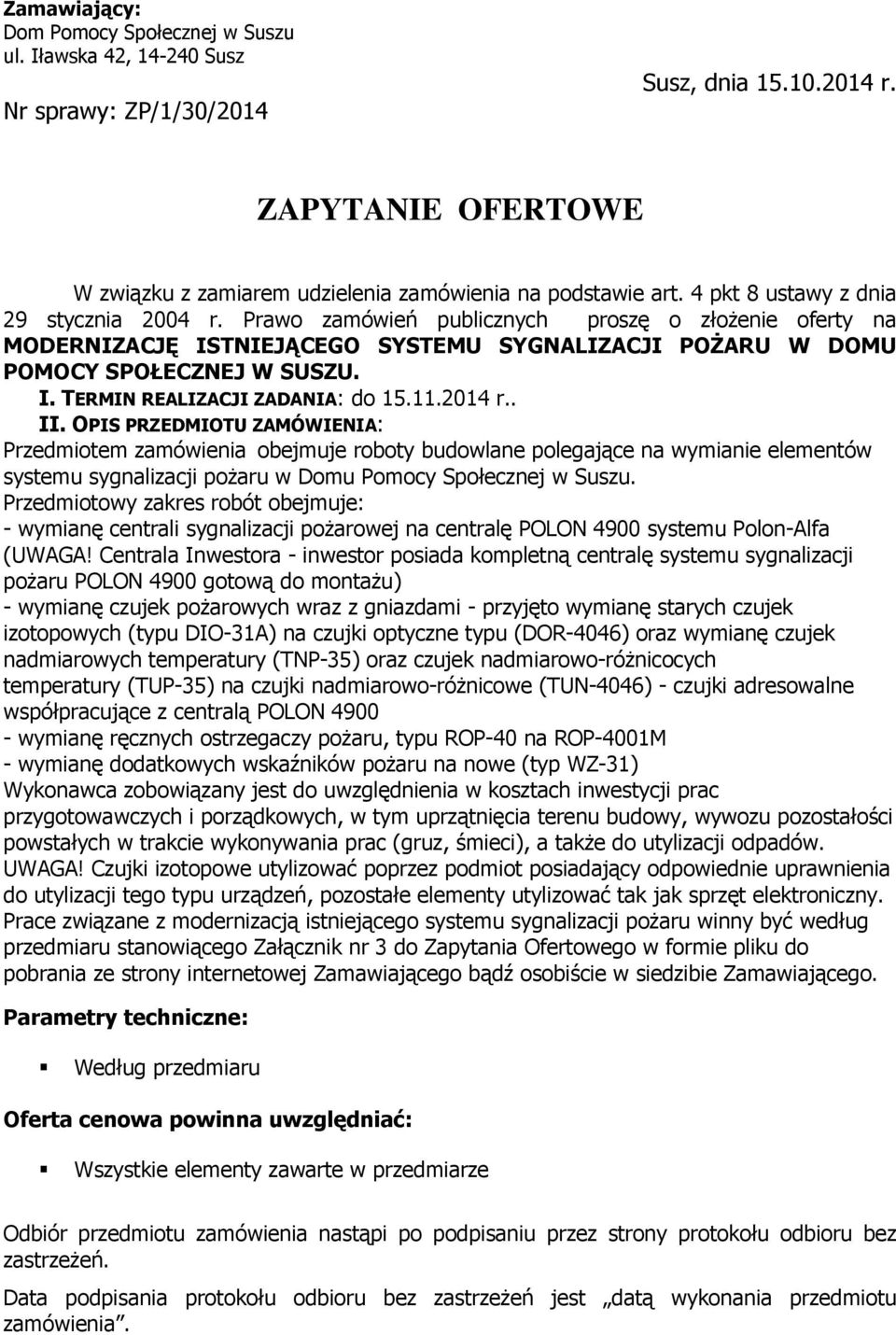 11.2014 r.. II. OPIS PRZEDMIOTU ZAMÓWIENIA: Przedmiotem zamówienia obejmuje roboty budowlane polegające na wymianie elementów systemu sygnalizacji pożaru w Domu Pomocy Społecznej w Suszu.