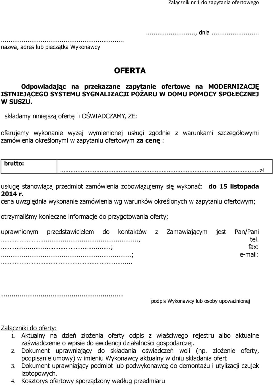 składamy niniejszą ofertę i OŚWIADCZAMY, ŻE: oferujemy wykonanie wyżej wymienionej usługi zgodnie z warunkami szczegółowymi zamówienia określonymi w zapytaniu ofertowym za cenę : brutto:.