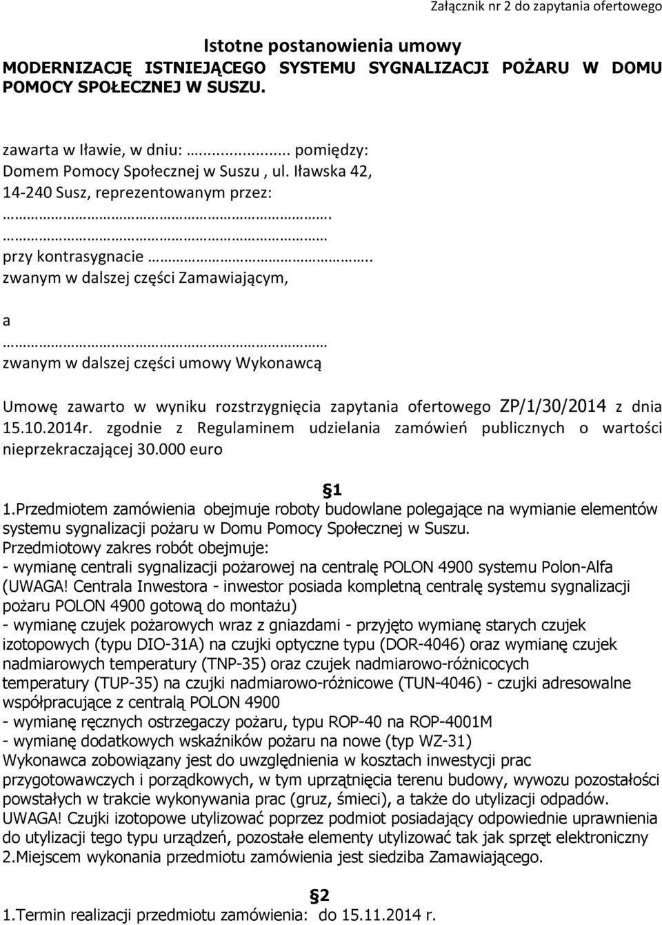 . zwanym w dalszej części Zamawiającym, a zwanym w dalszej części umowy Wykonawcą Umowę zawarto w wyniku rozstrzygnięcia zapytania ofertowego ZP/1/30/2014 z dnia 15.10.2014r.