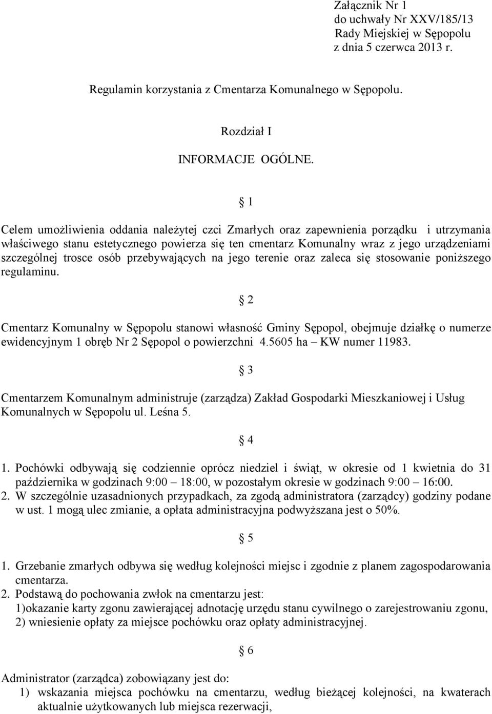 trosce osób przebywających na jego terenie oraz zaleca się stosowanie poniższego regulaminu.