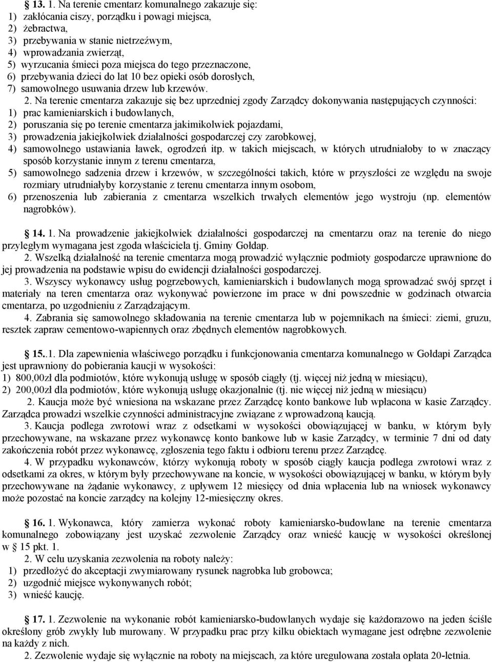 miejsca do tego przeznaczone, 6) przebywania dzieci do lat 10 bez opieki osób dorosłych, 7) samowolnego usuwania drzew lub krzewów. 2.