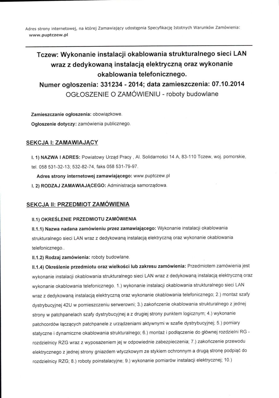 Numer ogłoszenia: 331234-2014; data zamieszczenia: 07.10.2014 OGŁOSZEN IE O ZAMÓWI EN IU - roboty budowlane Zamieszczanie ogłoszenia: obowiązkowe. Ogłoszenie dotyczy: zamówienia publicznego.